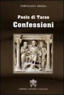 Paolo di Tarso. Confessioni di Fortunato Frezza edito da Libreria Editrice Vaticana