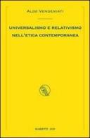Universalismo e relativismo nell'etica contemporanea di Aldo Vendemiati edito da Marietti 1820