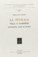 La Petraja. Villa e giardino. 700 anni di storia di Ferdinando Chiostri edito da Olschki