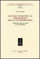 Antonio Possevino S.I. bibliografo della Controriforma e diffusione della sua opera in area anglicana di Luigi Balsamo edito da Olschki