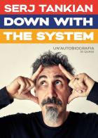 Down with the system. Un'autobiografia (o quasi) di Serj Tankian edito da Il Castello