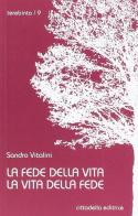 La fede della vita vita della fede di Sandro Vitalini edito da Cittadella