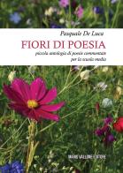 Fiori di poesia... piccola antologia di poesie commentate per la scuola media di Pasquale De Luca edito da Mario Vallone