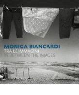 Monica Biancardi. Tra le immagini. Catalogo della mostra (Ercolano, 28 novembre- 10 gennaio 2009). Ediz. italiana, inglese e araba edito da Silvana