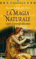 La magia naturale. I segreti e le meraviglie della natura. Ediz. illustrata di G. Battista Della Porta edito da Demetra