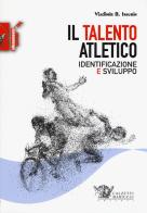 Il talento atletico. Identificazione e sviluppo di Vladimir B. Issurin edito da Calzetti Mariucci