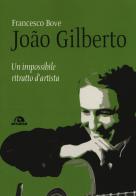 João Gilberto. Un impossibile ritratto d'artista di Francesco Bove edito da Arcana