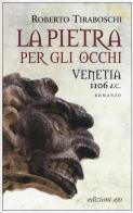 La pietra per gli occhi. Venetia 1106 d. C. di Roberto Tiraboschi edito da E/O