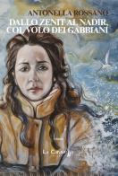 Dallo Zenit al Nadir, col volo dei gabbiani di Antonella Rossano edito da La Caravella Editrice