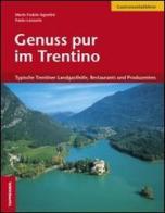 Genuss pur im Trentino. Typische Trentiner Landgasthöfe, Restaurants und Produzenten di M. Fedele Agostini edito da Tappeiner