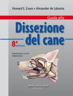 Guida alla dissezione del cane. Ediz. illustrata di Howard E. Evans, Alexander De Lahunta edito da Antonio Delfino Editore