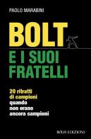 Bolt e i suoi fratelli. 20 ritratti di campioni quando non erano ancora campioni di Paolo Marabini edito da Bolis