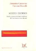 Mezzo giorno. Realtà, rappresentazioni e tendenze del cambiamento meridionale di Domenico Cersosimo, Carmine Donzelli edito da Donzelli