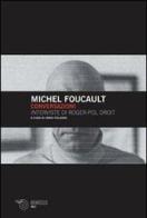 Conversazioni. Interviste di Roger-Pol Droit di Michel Foucault edito da Mimesis