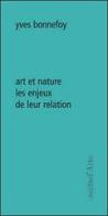 Art et nature. Les enjeux de leur relation di Yves Bonnefoy edito da Pagine d'Arte
