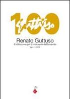 Renato Guttuso. Celebrazioni per il centenario dalla nascita 1911-2011 di Rosario Scaduto edito da Falcone
