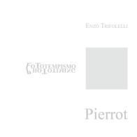 Pierrot e la nostra società di Enzo Trifolelli edito da Il Castello (VT)