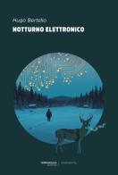 Notturno elettronico di Hugo Bertello edito da TerraRossa