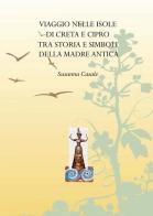 Viaggio nelle isole di Creta e Cipro tra storia e simboli della madre antica di Susanna Casale edito da Libellula Edizioni