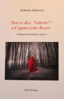 Non si dice «vattene!» a Cappuccetto Rosso di Roberto Ambrosio edito da Blu di Prussia