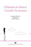 Chiamati ad alzarci. I social e la moneta di Alessandro Bertirotti, Bovani Katia, Ilenia Sbrugnera edito da Il Pozzo di Micene