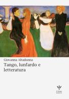 Tango, lunfardo e letteratura. Nuova ediz. di Giovanna Altadonna edito da Il Grano