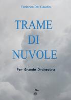 Trame di nuvole. Per grande orchestra di Federica Del Gaudio edito da GDE Edizioni Musicali