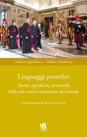 Linguaggi pontifici. Storia, significati, protocollo della più antica istituzione del mondo di Andrea Gagliarducci, Stefano Sanchirico edito da Editoriale Romani