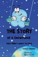 The story of a snowflake that didn't want to fall di Monica Pasero edito da Youcanprint