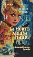 La morte arriva tardi di Charles Ardai edito da Mondadori