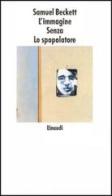 L' immagine-Senza-Lo spopolatore di Samuel Beckett edito da Einaudi