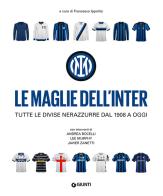 Le maglie dell'Inter. Tutte le divise nerazzurre dal 1908 a oggi edito da Giunti Editore