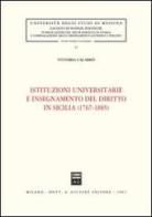 Istituzioni universitarie e insegnamento del diritto in Sicilia (1767-1885) di Vittoria Calabrò edito da Giuffrè