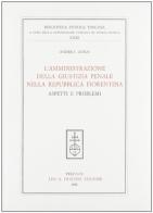 L' amministrazione della giustizia penale nella Repubblica fiorentina. Aspetti e problemi di Andrea Zorzi edito da Olschki