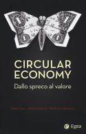 Circular economy. Dallo spreco al valore di Peter Lacy, Jakob Rutqvist, Beatrice Lamonica edito da EGEA
