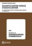 Shareholderism versus stakeholderism. La società per azioni contemporanea dinanzi al «profitto» di Eugenio Barcellona edito da Giuffrè