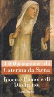 Cento pagine di Caterina da Siena. Fuoco è l'amore di Dio in noi edito da Città Nuova