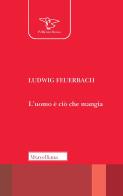 L' uomo è ciò che mangia. Ediz. ampliata di Ludwig Feuerbach edito da Morcelliana