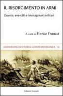 Il Risorgimento in armi. Guerra, eserciti e immaginari militari edito da Unicopli