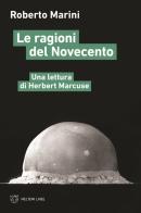 Le ragioni del Novecento. Una lettura di Herbert Marcuse di Roberto Marini edito da Meltemi