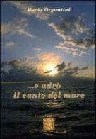 ... E udrò il canto del mare di Maria Organtini edito da Montedit