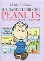 Il grande libro dei Peanuts. Le domenicali degli anni '80 di Charles M. Schulz edito da Dalai Editore