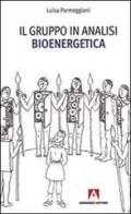 Il gruppo in analisi bioenergetica di Luisa Parmeggiani edito da Armando Editore