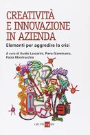 Creatività e innovazione in azienda di Guido Lazzarini, Piero Giammarco, Paola Montruccio edito da Il Sole 24 Ore