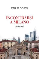 Incontrarsi a Milano di Carlo Dorta edito da Macchione Editore