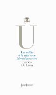 Un soffio è la mia voce. Libretti d'opera e versi di Enrico De Luca edito da LuoghInteriori