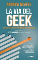 La via del geek. Creatività radicale per risultati straordinari di Andrew McAfee edito da Guerini Next