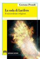 La coda di Lucifero. Il miscredente religioso di Gaetana Prandi edito da Armando Editore