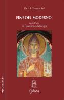 Fine del moderno. Le letture di Guardini e Ratzinger di Devid Giovannini edito da Glossa