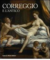 Correggio e l'antico. Catalogo della mostra (Roma, 22 maggio-14 settembre 2008) edito da 24 Ore Cultura